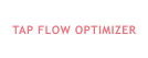 TAP FLOW OPTIMIZER
